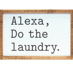 Alexa Do the Laundry Sign – Farmhouse Laundry Decor
