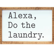 Alexa Do the Laundry Sign – Farmhouse Laundry Decor