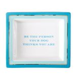 Two's Company 50206 Be The Person Your Dog Thinks You Are Tray in Gift Box